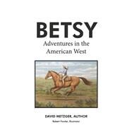 Betsy Adventures in the American West by Metzger, David; Fowler, Robert, 9798350901221