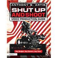 The Shut Up and Shoot Filmmaking Guide: A Down & Dirty DV Production by Artis; Anthony, 9780240811222