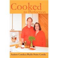 Cooked to Perfection by Corella, Phyllis P.; Corella, Andrew, 9780595261222