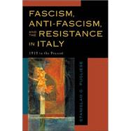 Fascism, Anti-Fascism, and the Resistance in Italy 1919 to the Present by Pugliese, Stanislao G., 9780742531222
