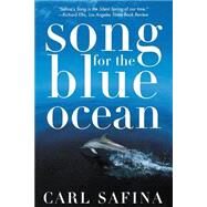 Song for the Blue Ocean Encounters Along the World's Coasts and Beneath the Seas by Safina, Carl, 9780805061222