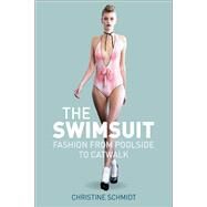 The Swimsuit Fashion from Poolside to Catwalk by Schmidt, Christine, 9780857851222