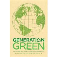Generation Green The Ultimate Teen Guide to Living an Eco-Friendly Life by Sivertsen, Linda; Sivertsen, Tosh, 9781416961222