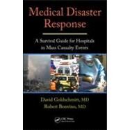 Medical Disaster Response: A Survival Guide for Hospitals in Mass Casualty Events by Goldschmitt; David, 9781420061222