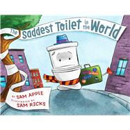 The Saddest Toilet in the World by Apple, Sam; Ricks, Sam, 9781481451222
