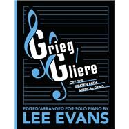 Grieg/Gliere Off the Beaten Path Musical Gems Edited/Arranged for Solo Piano by Lee Evans by Evans, Lee, 9781667811222
