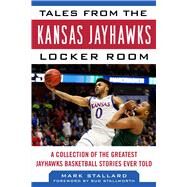 Tales from the Kansas Jayhawks Locker Room by Stallard, Mark; Stallworth, Isaac, 9781683581222