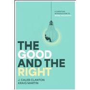 The Good and the Right by Clanton, J Caleb; Martin, Kraig, 9781684261222