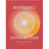 HopurangiSongcatcher Poems from the Maramataka by Sullivan, Robert, 9781776711222