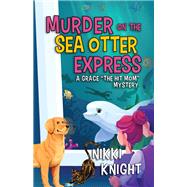 Murder on the Sea Otter Express by Nikki Knight, 9798887981222