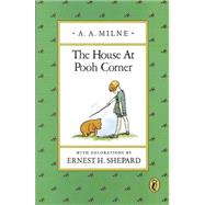 The House at Pooh Corner by Milne, A. A.; Shepard, Ernest H., 9780140361223