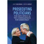 Prosecuting Politicians for Hate Speech and the Consequences for Democracy by van Spanje, Joost; Azrout, Rachid, 9780198951223