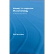 Husserl's Constitutive Phenomenology: Its Problem and Promise by Sandmeyer; Bob, 9780415991223