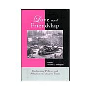 Love and Friendship Rethinking Politics and Affection in Modern Times by Velsquez, Eduardo A., 9780739101223