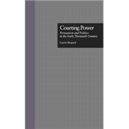 Courting Power: Persuasion and Politics in the Early Thirteenth Century by Shepard,Laurie, 9780815331223