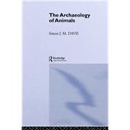 The Archaeology of Animals by Davis; Simon J. M., 9781138141223
