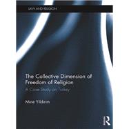 The Collective Dimension of Freedom of Religion: A Case Study on Turkey by Yildirim; Mine, 9781138691223