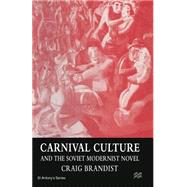 Carnival Culture and the Soviet Modernist Novel by Brandist, Craig, 9781349251223