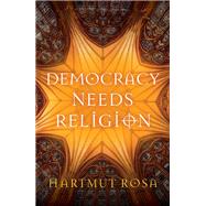 Democracy Needs Religion by Hartmut Rosa, 9781509561223