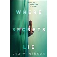 Where Secrets Lie by Gibson, Eva V., 9781534451223