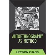 Autoethnography as Method by Chang,Heewon, 9781598741223