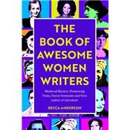 The Book of Awesome Women Writers by Anderson, Becca, 9781642501223