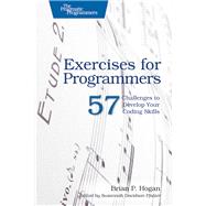 Exercises for Programmers: 57 Challenges to Develop Your Coding Skills by Hogan, Brian P., 9781680501223