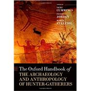 The Oxford Handbook of the Archaeology and Anthropology of Hunter-Gatherers by Cummings, Vicki; Jordan, Peter; Zvelebil, Marek, 9780199551224