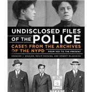 Undisclosed Files of the Police by Bernard Whalen; Philip Messing; Robert Mladinich, 9780316431224