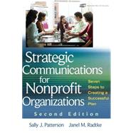 Strategic Communications for Nonprofit Organizations : Seven Steps to Creating a Successful Plan by Patterson, Sally J.; Radtke, Janel M., 9780470401224