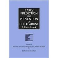 Early Prediction and Prevention of Child Abuse A Handbook by Browne, Kevin D.; Hanks, Helga; Stratton, Peter; Hamilton-Giachritsis, Catherine, 9780471491224