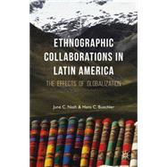 Ethnographic Collaborations in Latin America The Effects of Globalization by Buechler, Hans C.; Nash, June C., 9781137521224