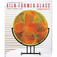 A Beginner's Guide to Kiln-Formed Glass Fused * Slumped * Cast by Griffith, Brenda, 9781454701224