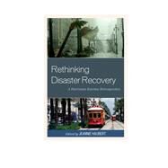Rethinking Disaster Recovery A Hurricane Katrina Retrospective by Haubert, Jeannie, 9781498501224
