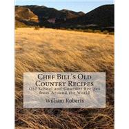 Chef Bill's Old Country Recipes by Roberts, William; Roberts, Craig, 9781502451224
