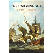 The Sovereign Self Pitfalls of Identity Politics by Roudinesco, Elisabeth; Porter, Catherine, 9781509551224