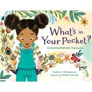 What's in Your Pocket? Collecting Nature's Treasures by Montgomery, Heather L.; Lechuga, Maribel, 9781623541224