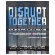 Opportunities in Branding - Benefits of Cross-Functional Collaboration in Driving Identity (Chapter 16 from Disrupt Together) by Heather  McGowan;   Stephen  Spinelli, 9780133961225