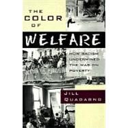 The Color of Welfare How Racism Undermined the War on Poverty by Quadagno, Jill, 9780195101225