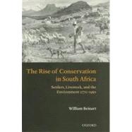 The Rise of Conservation in South Africa Settlers, Livestock, and the Environment 1770-1950 by Beinart, William, 9780199541225