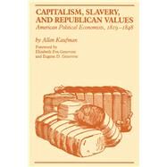 Capitalism, Slavery, and Republican Values by Kaufman, Allen; Fox-Genovese, Elizabeth; Genovese, Eugene D., 9780292741225