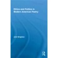 Ethics and Politics in Modern American Poetry by Wrighton; John, 9780415801225
