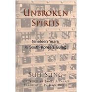 Unbroken Spirits Nineteen Years in South Korea's Gulag by Sung, Suh; Inglis, Jean; Palais, James, 9780742501225