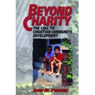 Beyond Charity : The Call to Christian Community Development by Perkins, John M., 9780801071225