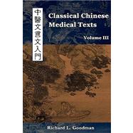 Classical Chinese Medical Texts: Learning to Read the Classics of Chinese Medicine by Goodman, Richard L, 9780982321225