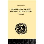 Miscellaneous Papers Relating to Indo-China: Volume I by Rost,Reinhold, 9781138981225
