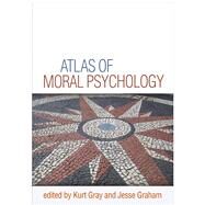 Atlas of Moral Psychology by Gray, Kurt; Graham, Jesse, 9781462541225
