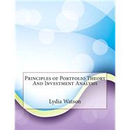 Principles of Portfolio Theory and Investment Analysis by Watson, Lydia J.; London College of Information Technology, 9781508621225