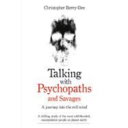Talking With Psychopaths and Savages by Berry-Dee, Christopher, 9781786061225