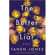 The Better Liar A Novel by Jones, Tanen, 9781984821225